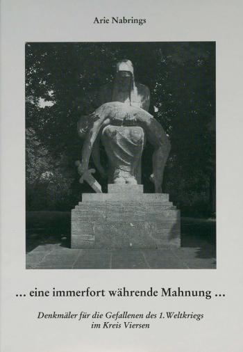 Cover: Arie Nabrings, "...eine immerfort währende Mahnung...". Denkmäler für die Gefallenen des 1. Weltkriegs im Kreis Viersen. Viersen, 1996. 263 S.