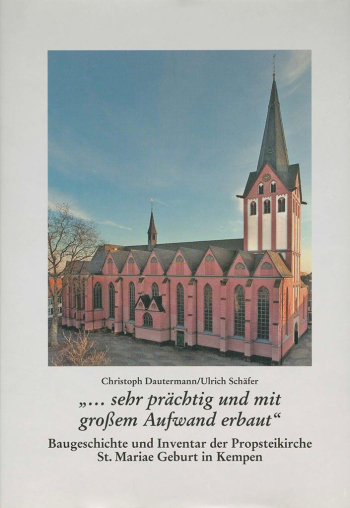 Christoph Dautermann, "...sehr prächtig und mit großem Aufwand erbaut". Baugeschichte und Inventar der Propsteikirche St. Mariae Geburt in Kempen. Kleve, 2005.199 S.